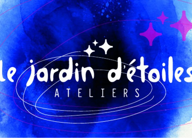 Le jardin d’étoiles • A T E L I E R S